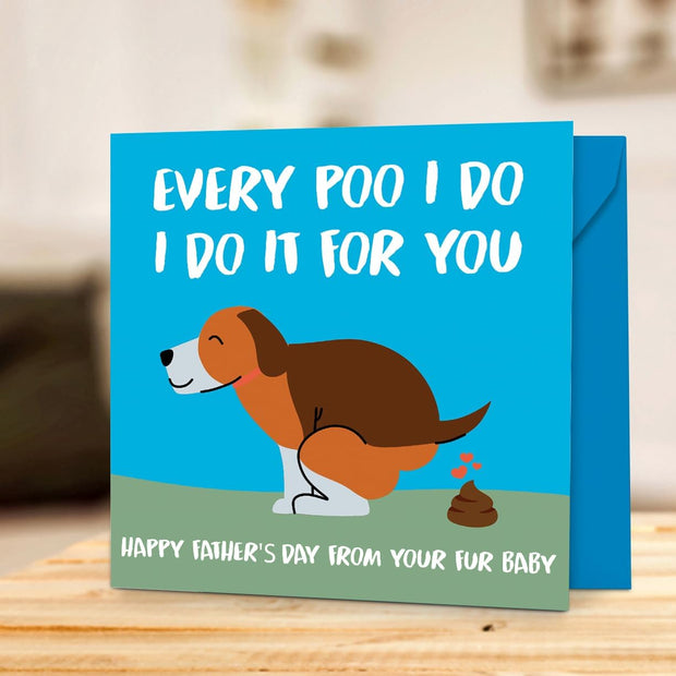 Fathers Day Card from the Dog Funny Fathers Day Card Every Poo I Do I Do It for You Joke Pun Dog Dad Cards for Father'S Day