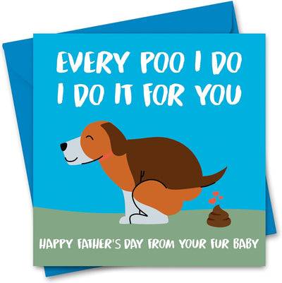 Fathers Day Card from the Dog Funny Fathers Day Card Every Poo I Do I Do It for You Joke Pun Dog Dad Cards for Father'S Day